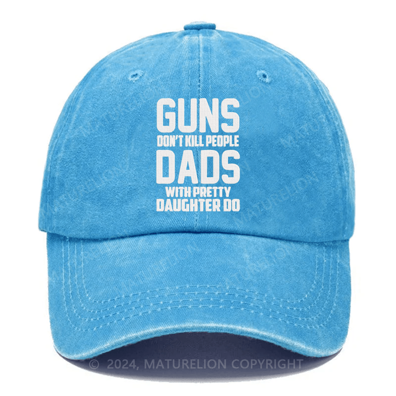 Maturelion Guns Don't Kill People Dads With Pretty Daughters Do Funny Embroidered Cap