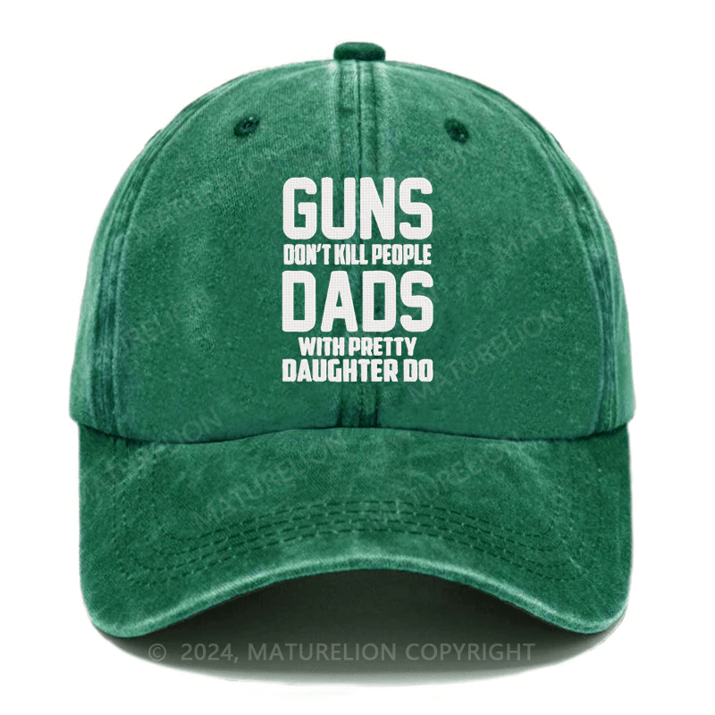 Maturelion Guns Don't Kill People Dads With Pretty Daughters Do Funny Embroidered Cap