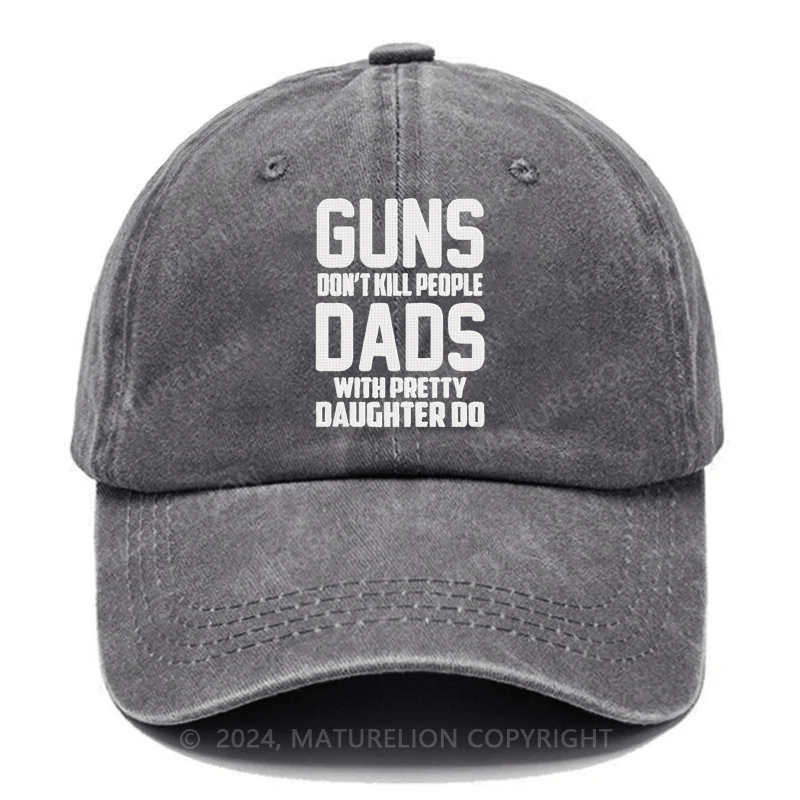 Maturelion Guns Don't Kill People Dads With Pretty Daughters Do Funny Embroidered Cap