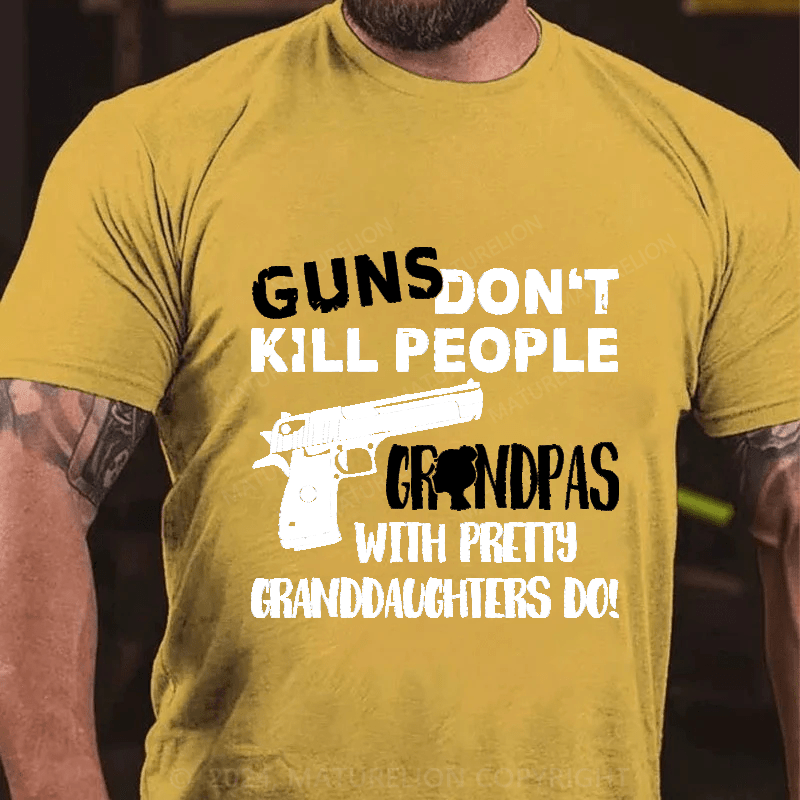 Maturelion Guns Don't Kill People grandpas With Pretty Granddaughters Do Cotton T-Shirt