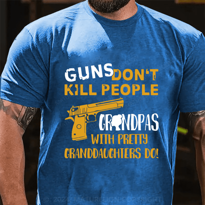 Maturelion Guns Don't Kill People grandpas With Pretty Granddaughters Do Cotton T-Shirt