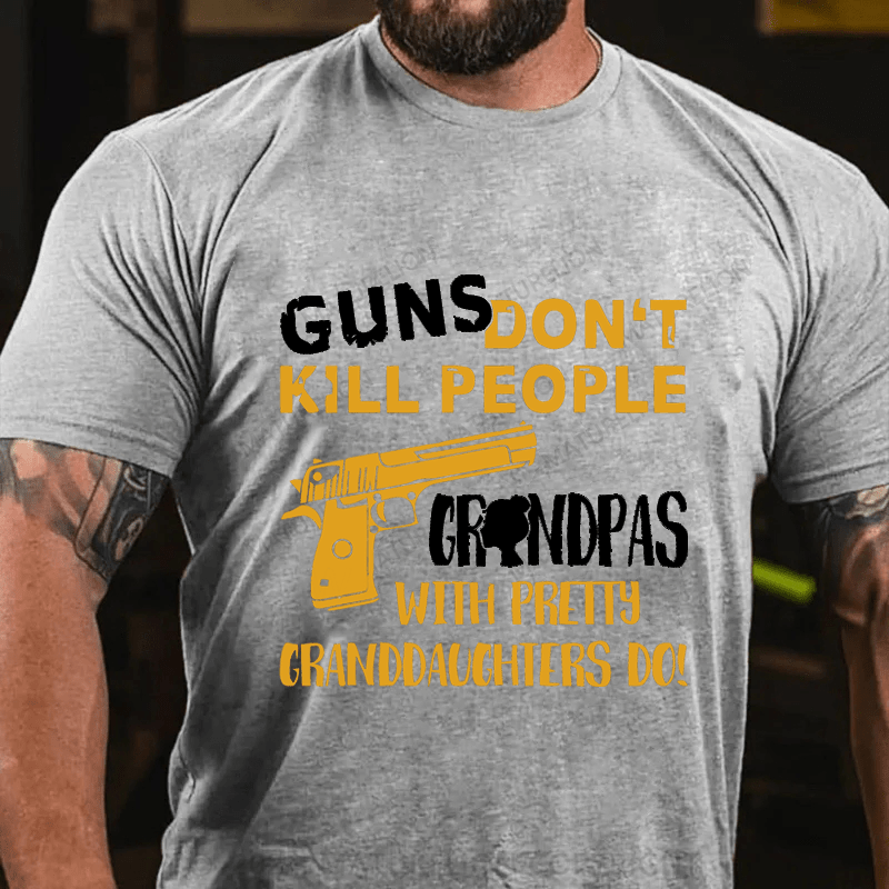 Maturelion Guns Don't Kill People grandpas With Pretty Granddaughters Do Cotton T-Shirt
