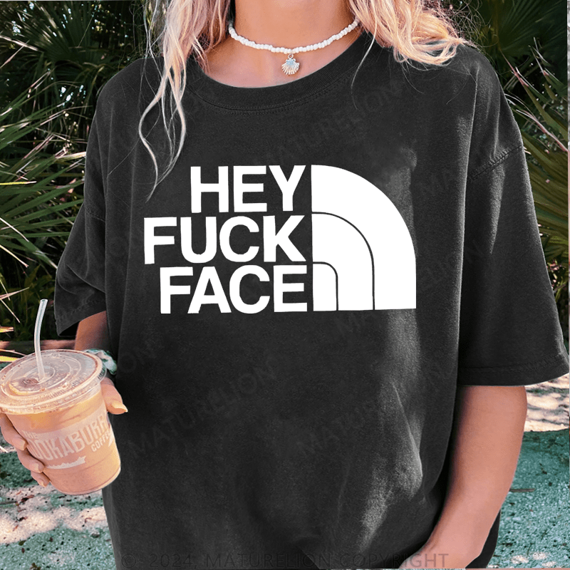 Maturelion Hey Fuck Face DTG Printing Washed Cotton T-Shirt