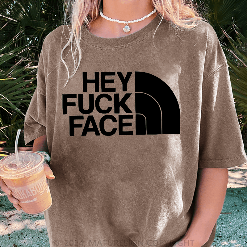 Maturelion Hey Fuck Face DTG Printing Washed Cotton T-Shirt