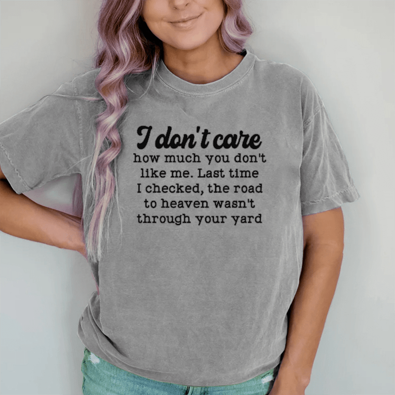 Maturelion I Don't Care How Much You Don't Like Me DTG Printing Washed Cotton T-Shirt