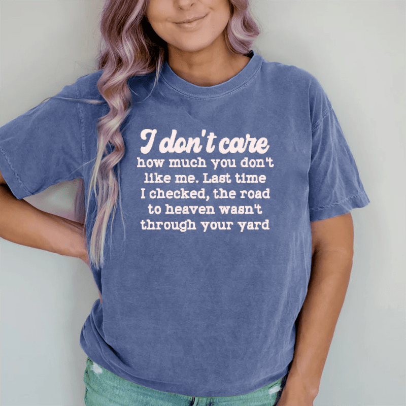Maturelion I Don't Care How Much You Don't Like Me DTG Printing Washed Cotton T-Shirt