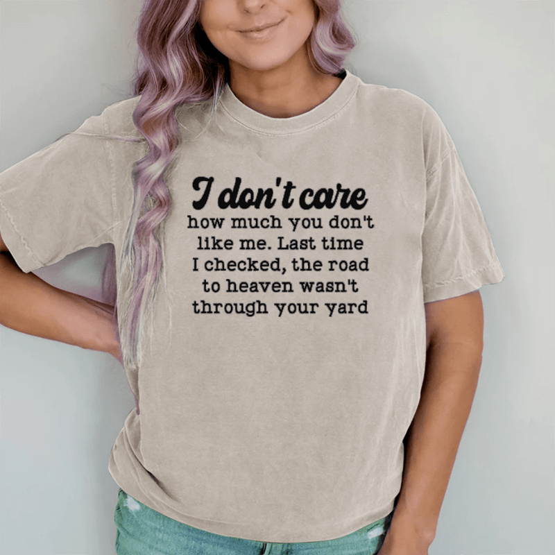 Maturelion I Don't Care How Much You Don't Like Me DTG Printing Washed Cotton T-Shirt