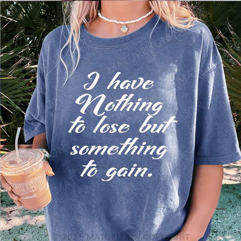Maturelion Halloween I Have Nothing To Lose But Something To Gain DTG Printing Washed Cotton T-Shirt