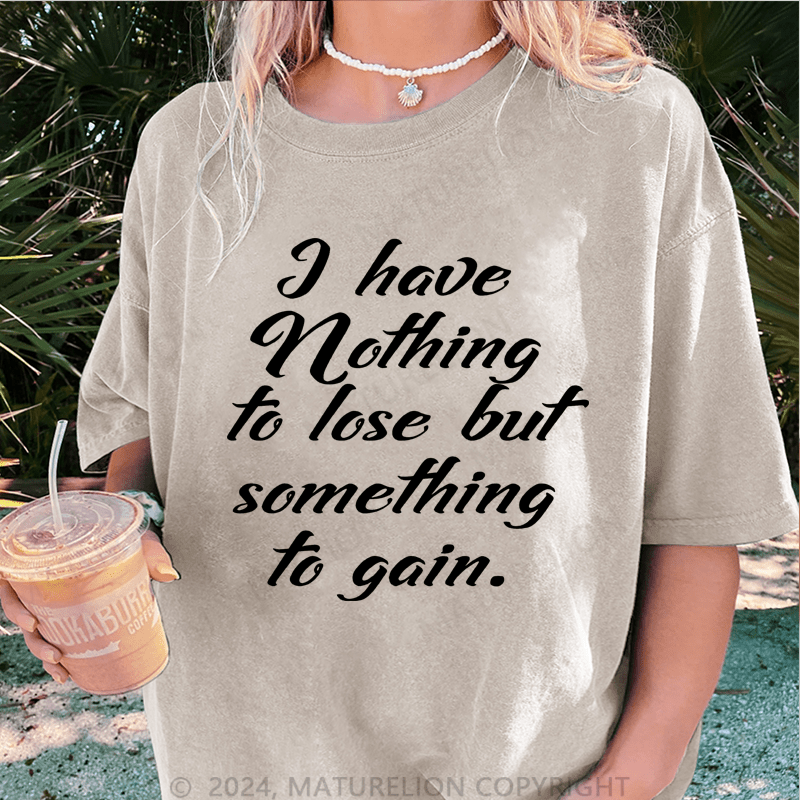 Maturelion Halloween I Have Nothing To Lose But Something To Gain DTG Printing Washed Cotton T-Shirt