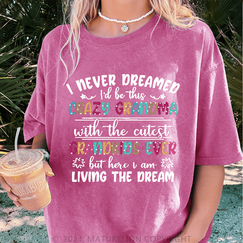 Maturelion I Never Dreamed I'd Be This Crazy Grandma DTG Printing Washed Cotton T-Shirt