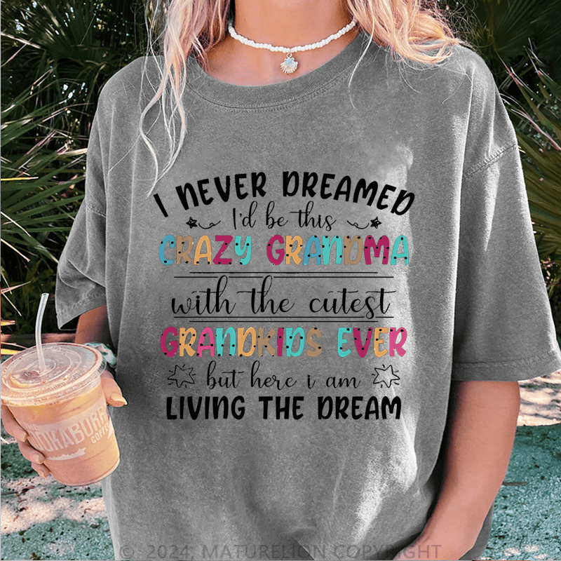 Maturelion I Never Dreamed I'd Be This Crazy Grandma DTG Printing Washed Cotton T-Shirt