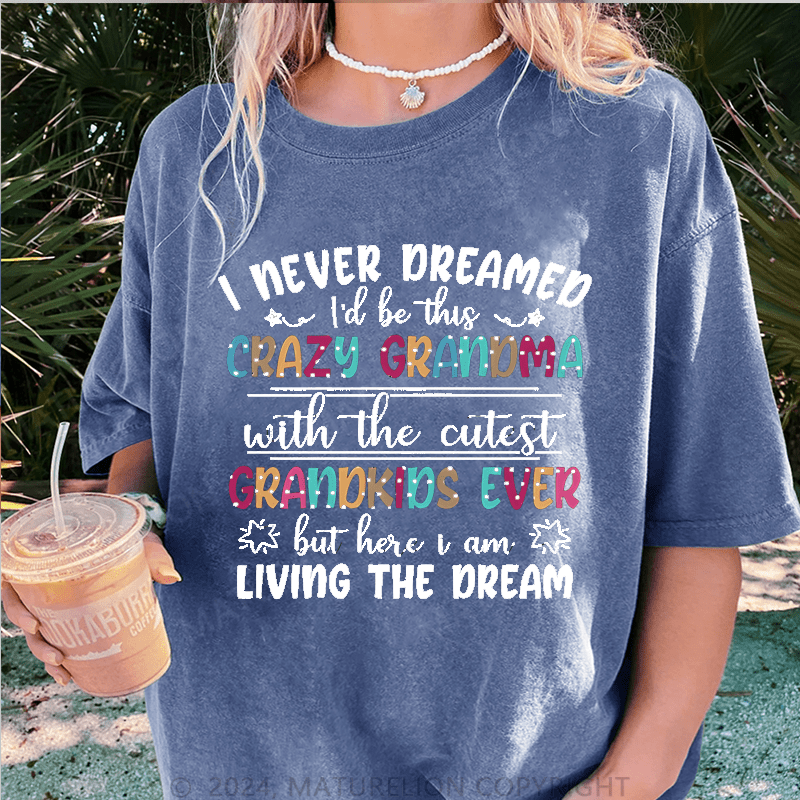 Maturelion I Never Dreamed I'd Be This Crazy Grandma DTG Printing Washed Cotton T-Shirt