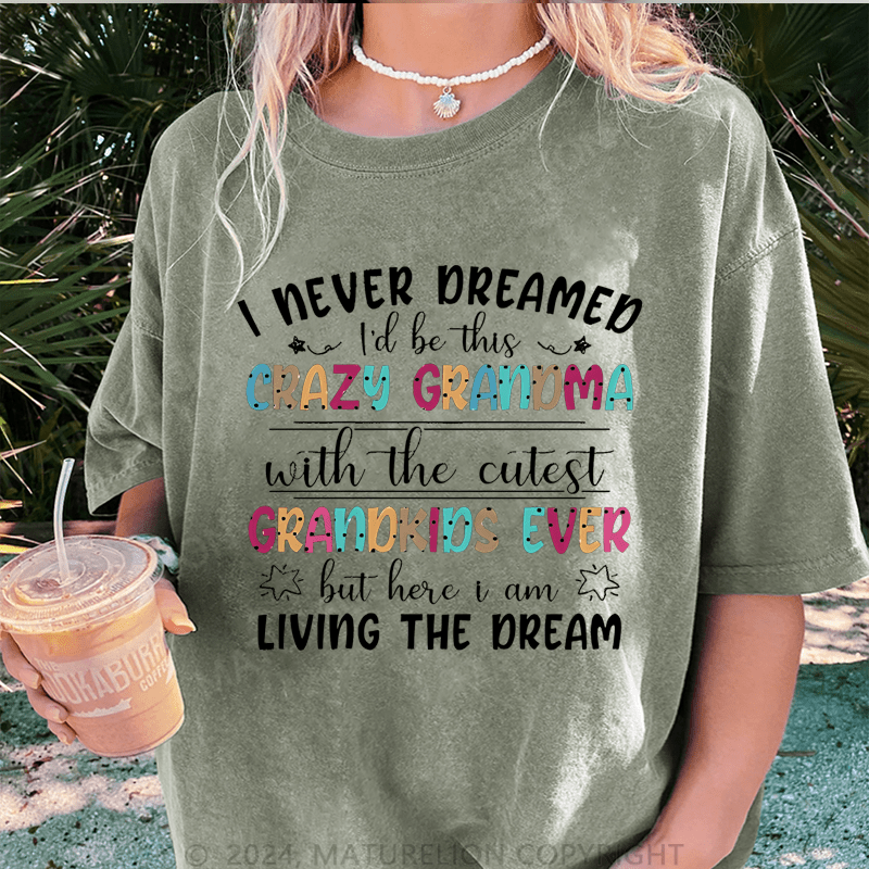 Maturelion I Never Dreamed I'd Be This Crazy Grandma DTG Printing Washed Cotton T-Shirt