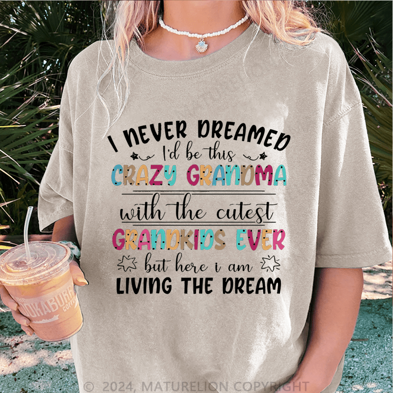 Maturelion I Never Dreamed I'd Be This Crazy Grandma DTG Printing Washed Cotton T-Shirt