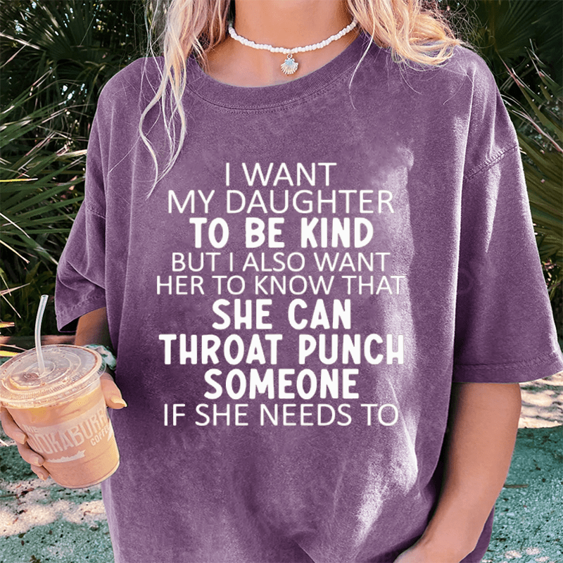 Maturelion I Want My Daughter To Be Kind DTG Printing Washed Cotton T-Shirt