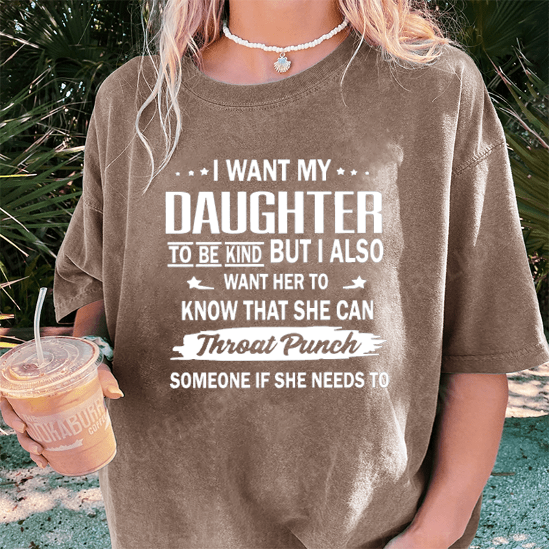 Maturelion I Want My Daughter To Be Kind DTG Printing Washed Cotton T-Shirt