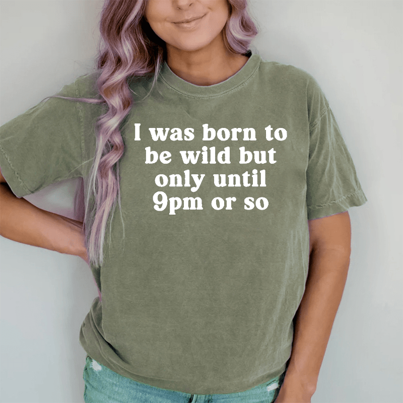 Maturelion I Was Born To Be Wild But Only Until 9pm Or So DTG Printing Washed Cotton T-Shirt
