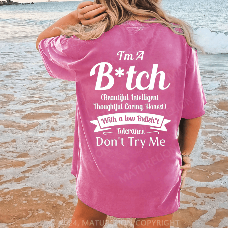 Maturelion I'm A Bitch(Beautiful Intelligent Thoughtful Caring Honest) With A Low Bullsh't Tolerance Don't Try Me Dtg Printing Washed Cotton T-Shirt