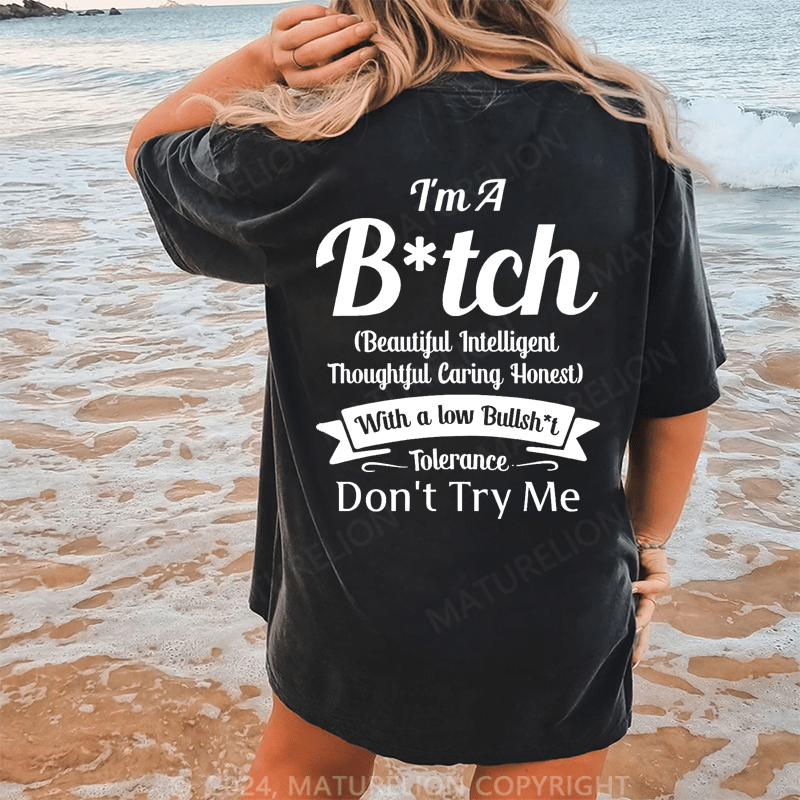 Maturelion I'm A Bitch(Beautiful Intelligent Thoughtful Caring Honest) With A Low Bullsh't Tolerance Don't Try Me Dtg Printing Washed Cotton T-Shirt