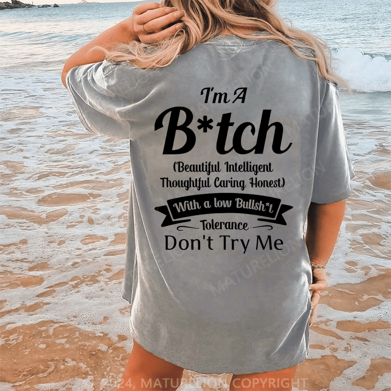 Maturelion I'm A Bitch(Beautiful Intelligent Thoughtful Caring Honest) With A Low Bullsh't Tolerance Don't Try Me Dtg Printing Washed Cotton T-Shirt