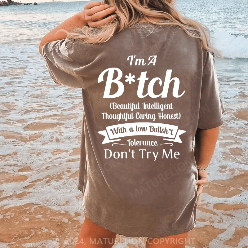 Maturelion I'm A Bitch(Beautiful Intelligent Thoughtful Caring Honest) With A Low Bullsh't Tolerance Don't Try Me Dtg Printing Washed Cotton T-Shirt