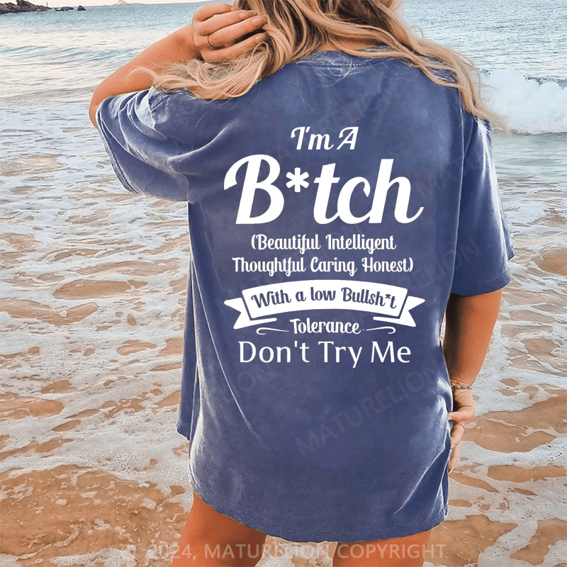 Maturelion I'm A Bitch(Beautiful Intelligent Thoughtful Caring Honest) With A Low Bullsh't Tolerance Don't Try Me Dtg Printing Washed Cotton T-Shirt