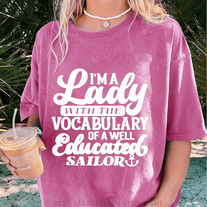 Maturelion I'm A Lady With The Vocabulary Of A Well Educated Sailor DTG Printing Washed Cotton T-Shirt
