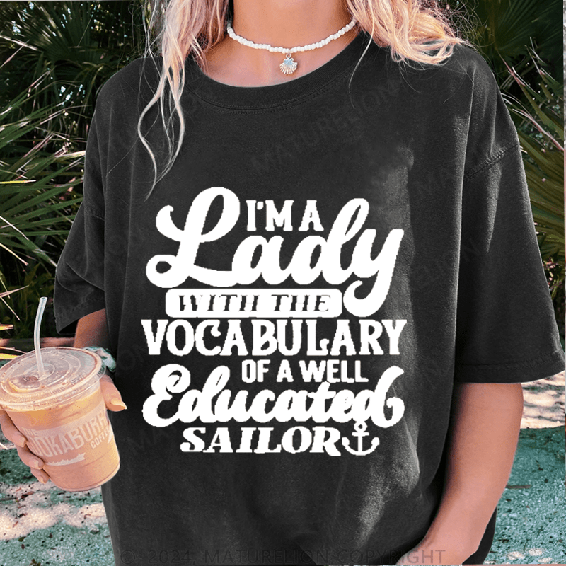 Maturelion I'm A Lady With The Vocabulary Of A Well Educated Sailor DTG Printing Washed Cotton T-Shirt