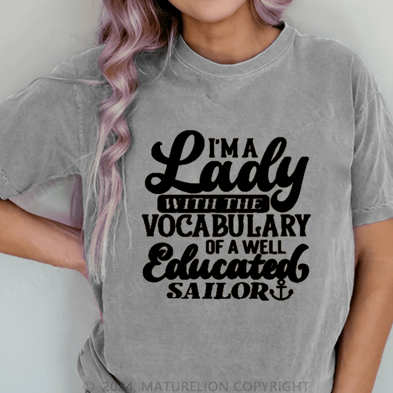 Maturelion I'm A Lady With The Vocabulary Of A Well Educated Sailor DTG Printing Washed Cotton T-Shirt
