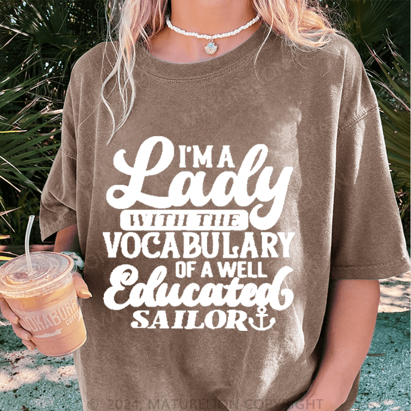Maturelion I'm A Lady With The Vocabulary Of A Well Educated Sailor DTG Printing Washed Cotton T-Shirt
