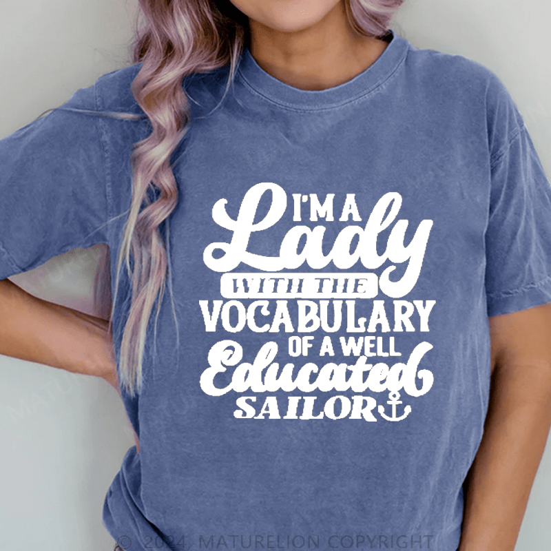 Maturelion I'm A Lady With The Vocabulary Of A Well Educated Sailor DTG Printing Washed Cotton T-Shirt