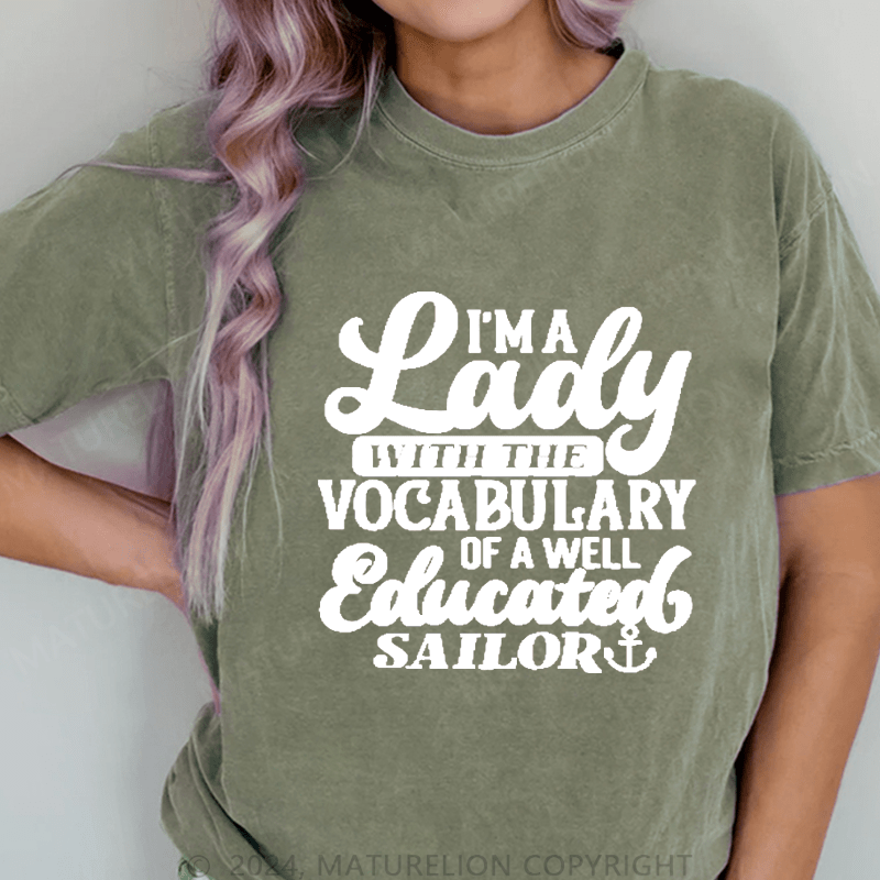 Maturelion I'm A Lady With The Vocabulary Of A Well Educated Sailor DTG Printing Washed Cotton T-Shirt