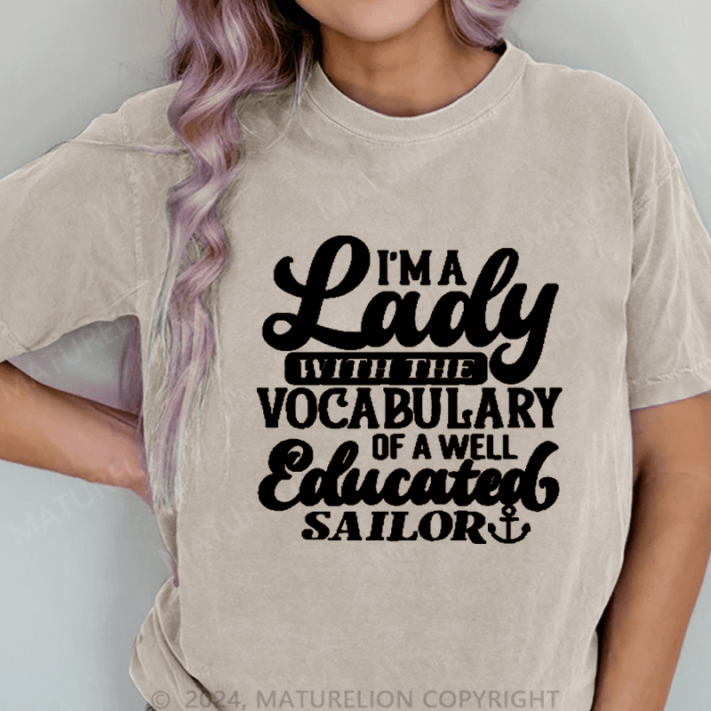 Maturelion I'm A Lady With The Vocabulary Of A Well Educated Sailor DTG Printing Washed Cotton T-Shirt