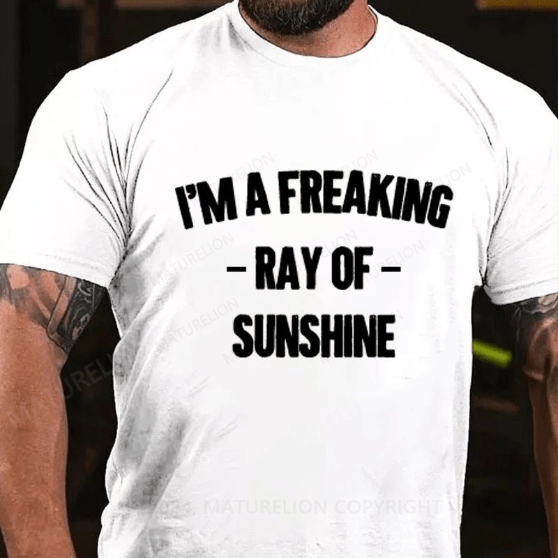 Maturelion I'm Freaking Ray Of Sunshine Cotton T-Shirt