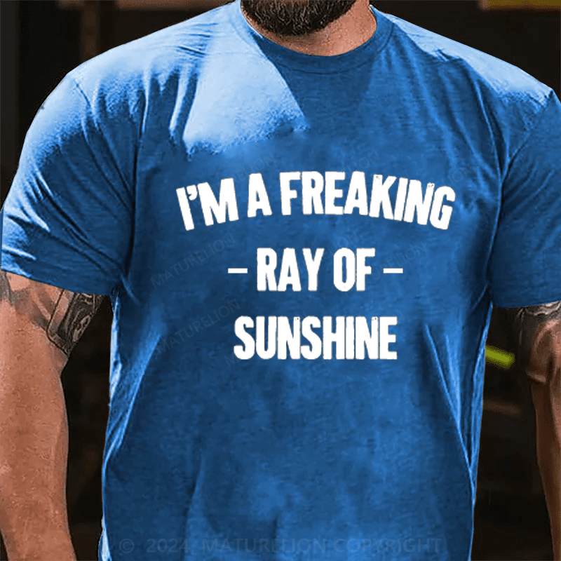 Maturelion I'm Freaking Ray Of Sunshine Cotton T-Shirt