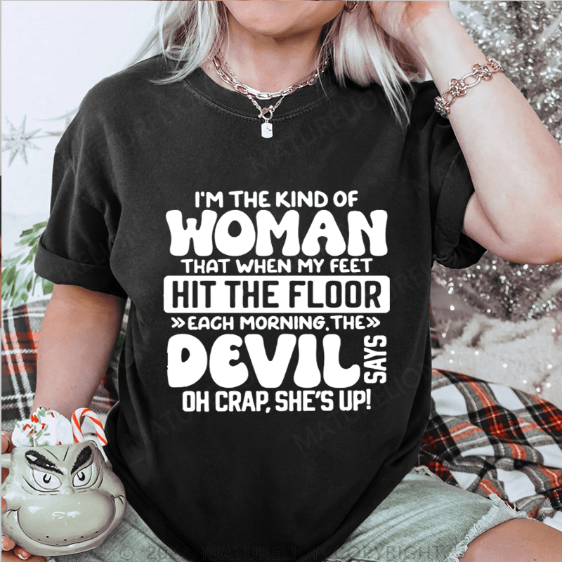 Maturelion I'm The Kind Of Woman That When My Feet Hit The Floor Each Morning The Devil Oh Crap.She's Up! DTG Printing Washed Cotton T-Shirt