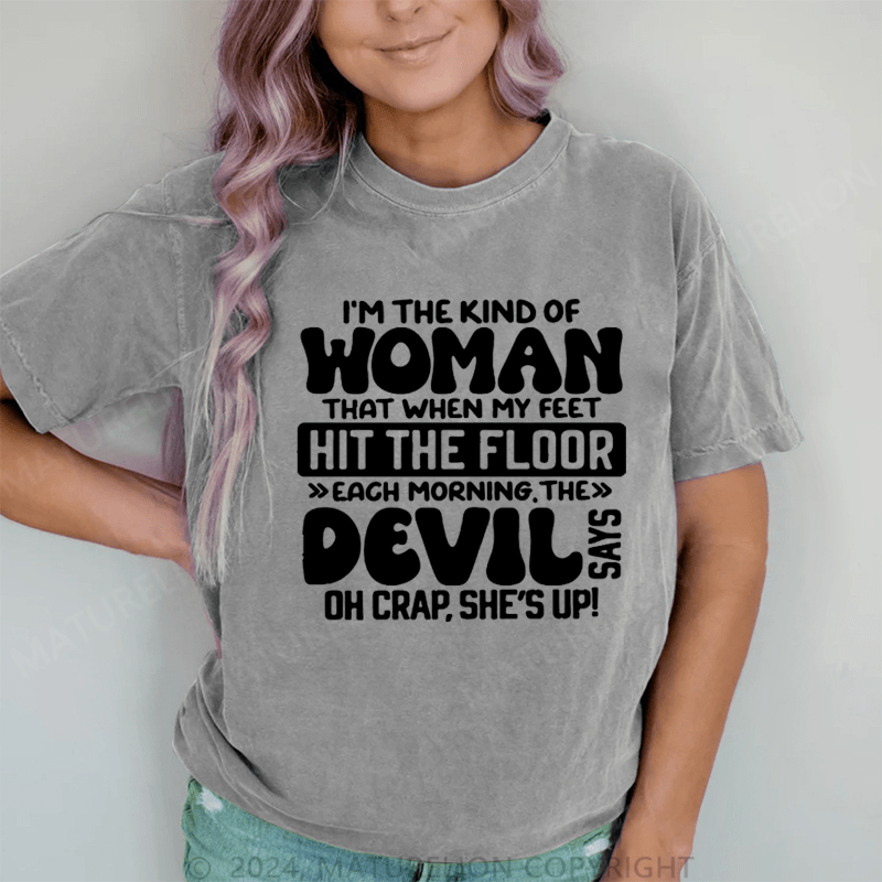 Maturelion I'm The Kind Of Woman That When My Feet Hit The Floor Each Morning The Devil Oh Crap.She's Up! DTG Printing Washed Cotton T-Shirt