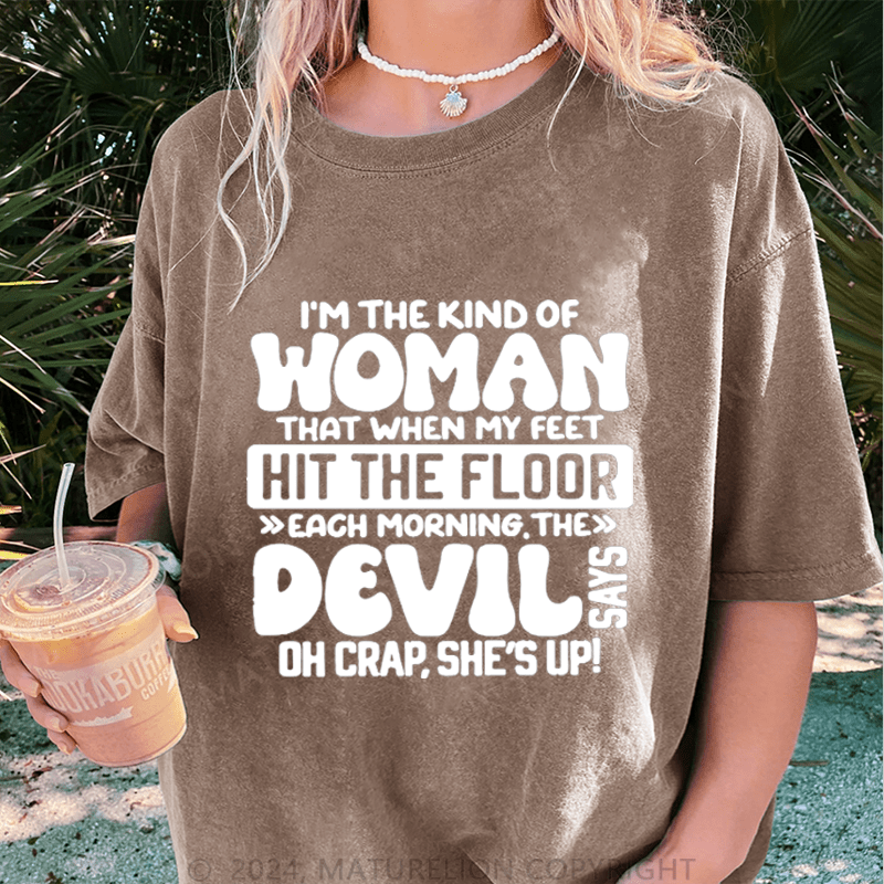 Maturelion I'm The Kind Of Woman That When My Feet Hit The Floor Each Morning The Devil Oh Crap.She's Up! DTG Printing Washed Cotton T-Shirt