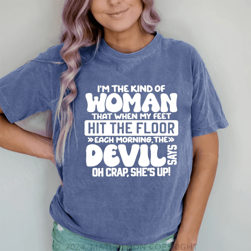 Maturelion I'm The Kind Of Woman That When My Feet Hit The Floor Each Morning The Devil Oh Crap.She's Up! DTG Printing Washed Cotton T-Shirt