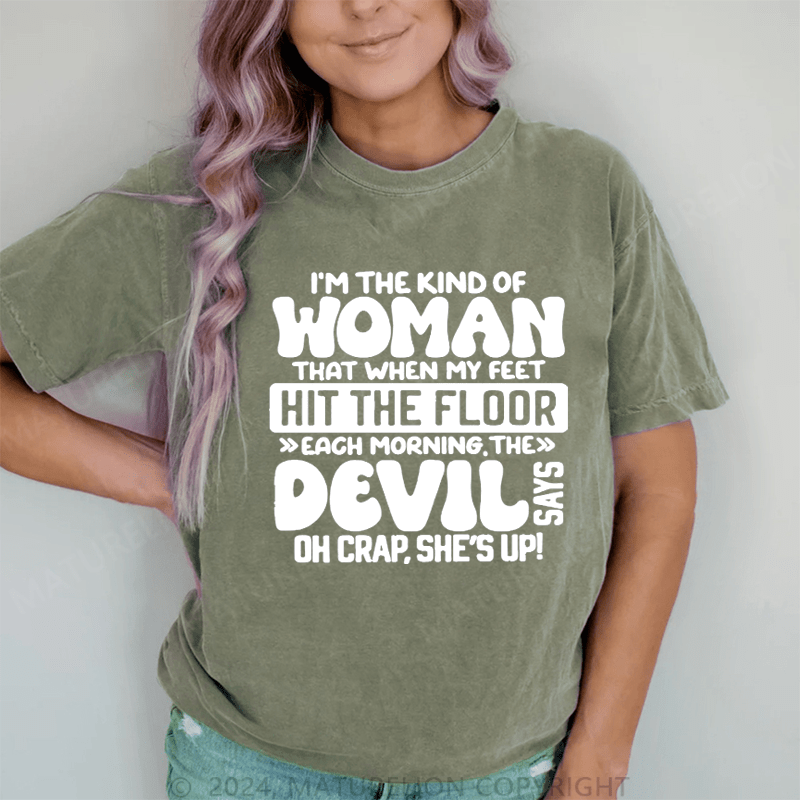 Maturelion I'm The Kind Of Woman That When My Feet Hit The Floor Each Morning The Devil Oh Crap.She's Up! DTG Printing Washed Cotton T-Shirt