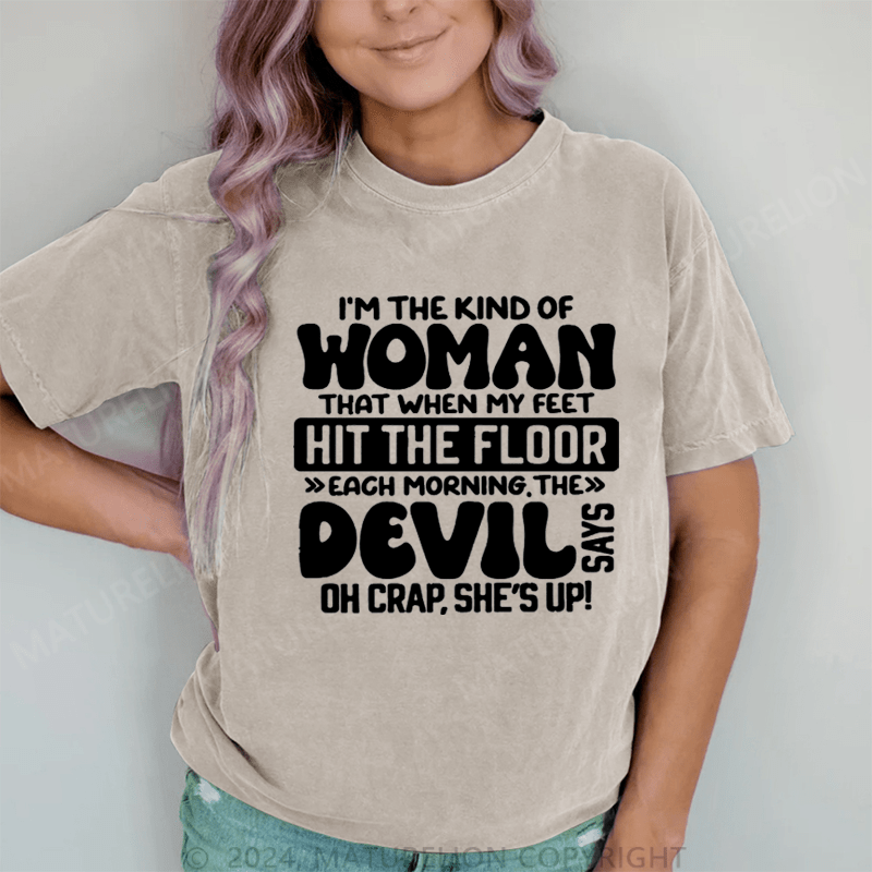 Maturelion I'm The Kind Of Woman That When My Feet Hit The Floor Each Morning The Devil Oh Crap.She's Up! DTG Printing Washed Cotton T-Shirt