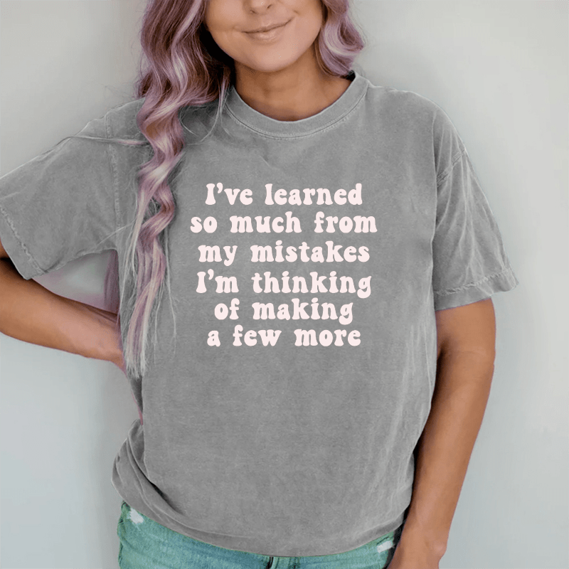 Maturelion I've Learned So Much From My Mistakes DTG Printing Washed Cotton T-Shirt