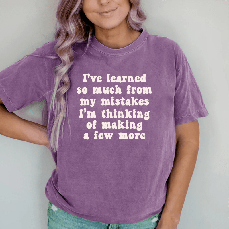 Maturelion I've Learned So Much From My Mistakes DTG Printing Washed Cotton T-Shirt