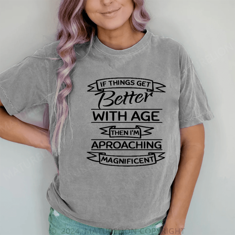 Maturelion If Things Get Better With Age DTG Printing Washed Cotton T-Shirt