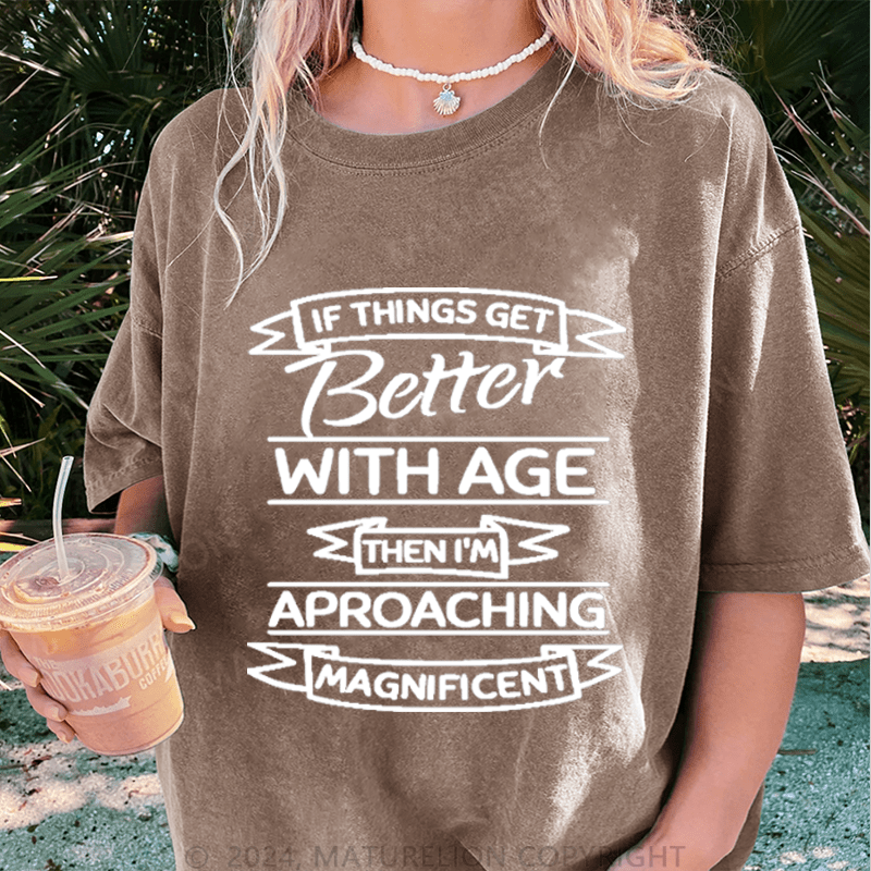 Maturelion If Things Get Better With Age DTG Printing Washed Cotton T-Shirt