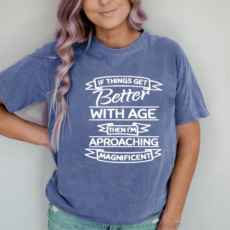 Maturelion If Things Get Better With Age DTG Printing Washed Cotton T-Shirt