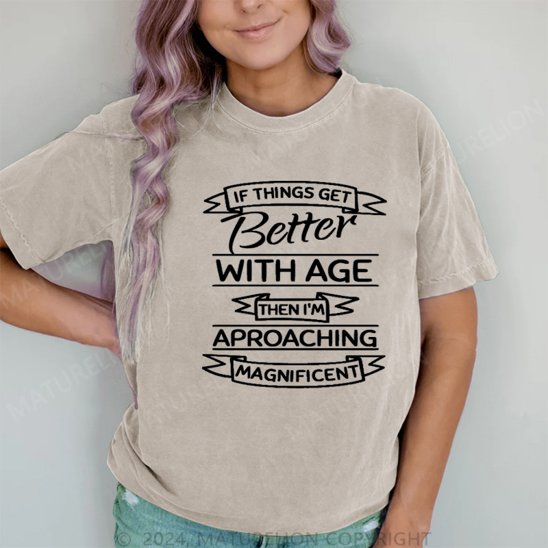 Maturelion If Things Get Better With Age DTG Printing Washed Cotton T-Shirt