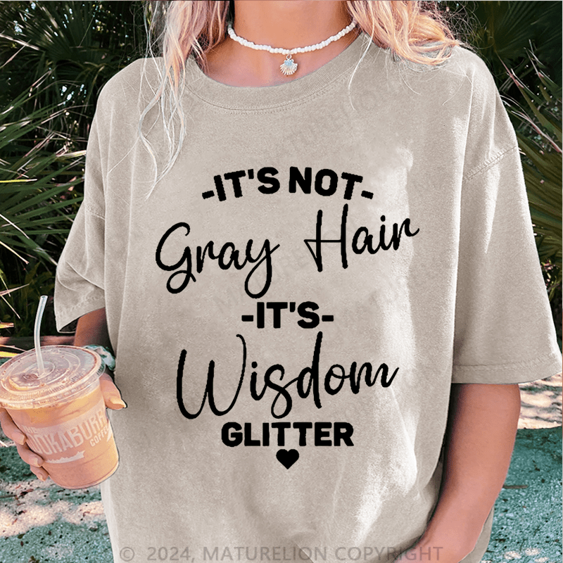 Maturelion It's Not Gray Hair It's Wisdom Glitter DTG Printing Washed Cotton T-Shirt