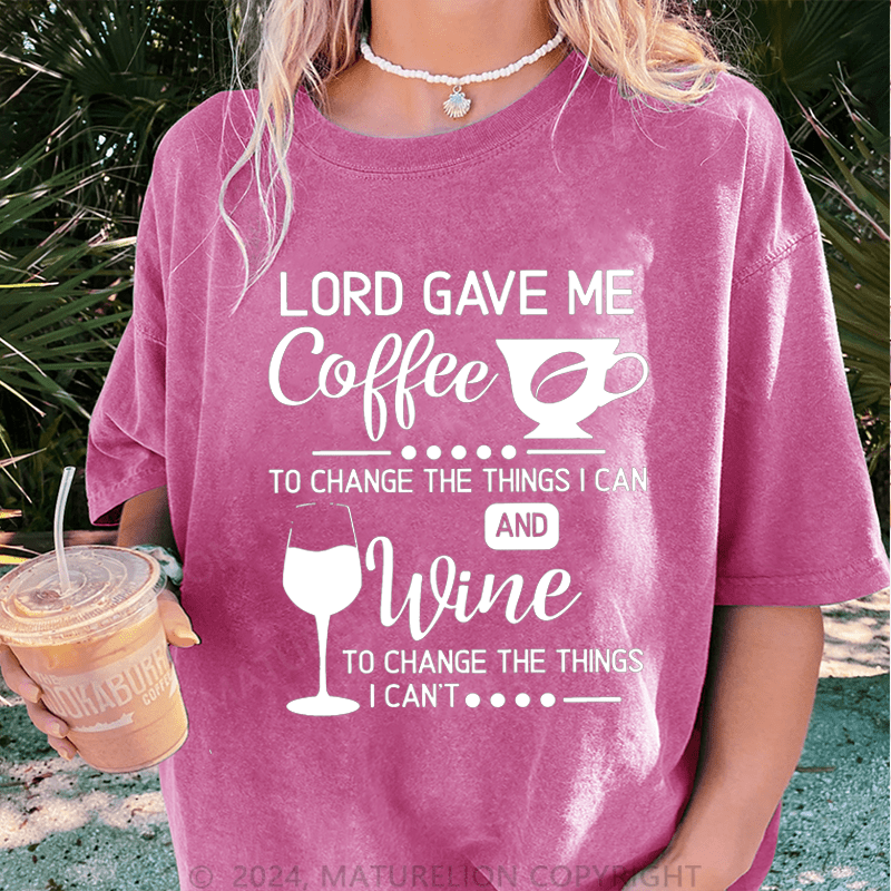 Maturelion Lord Gave Me Coffee To Change The Things I Can And Wine To Change The Things I Can't DTG Printing Washed Cotton T-Shirt