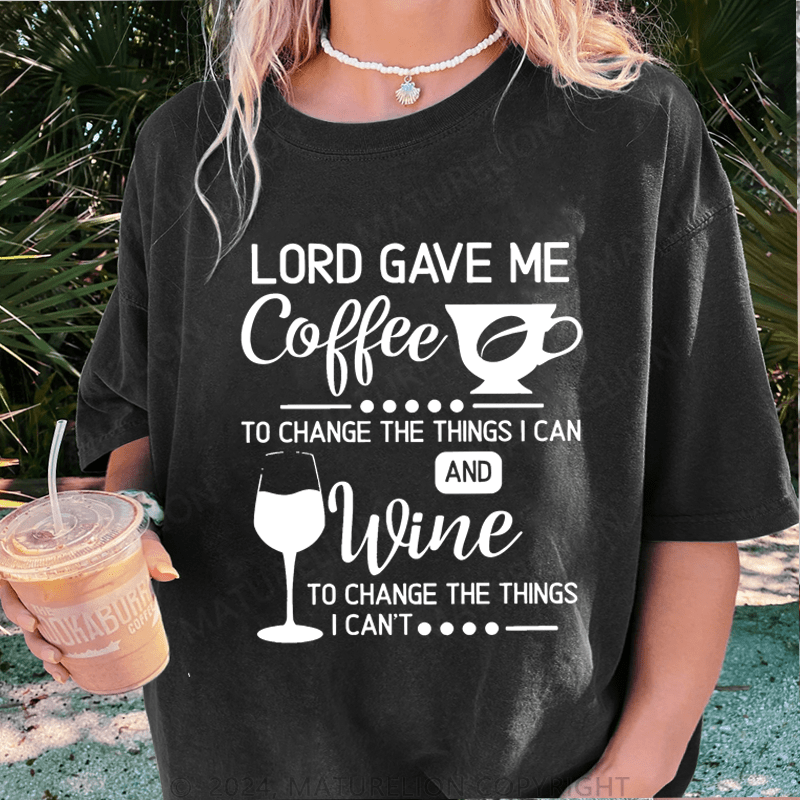 Maturelion Lord Gave Me Coffee To Change The Things I Can And Wine To Change The Things I Can't DTG Printing Washed Cotton T-Shirt